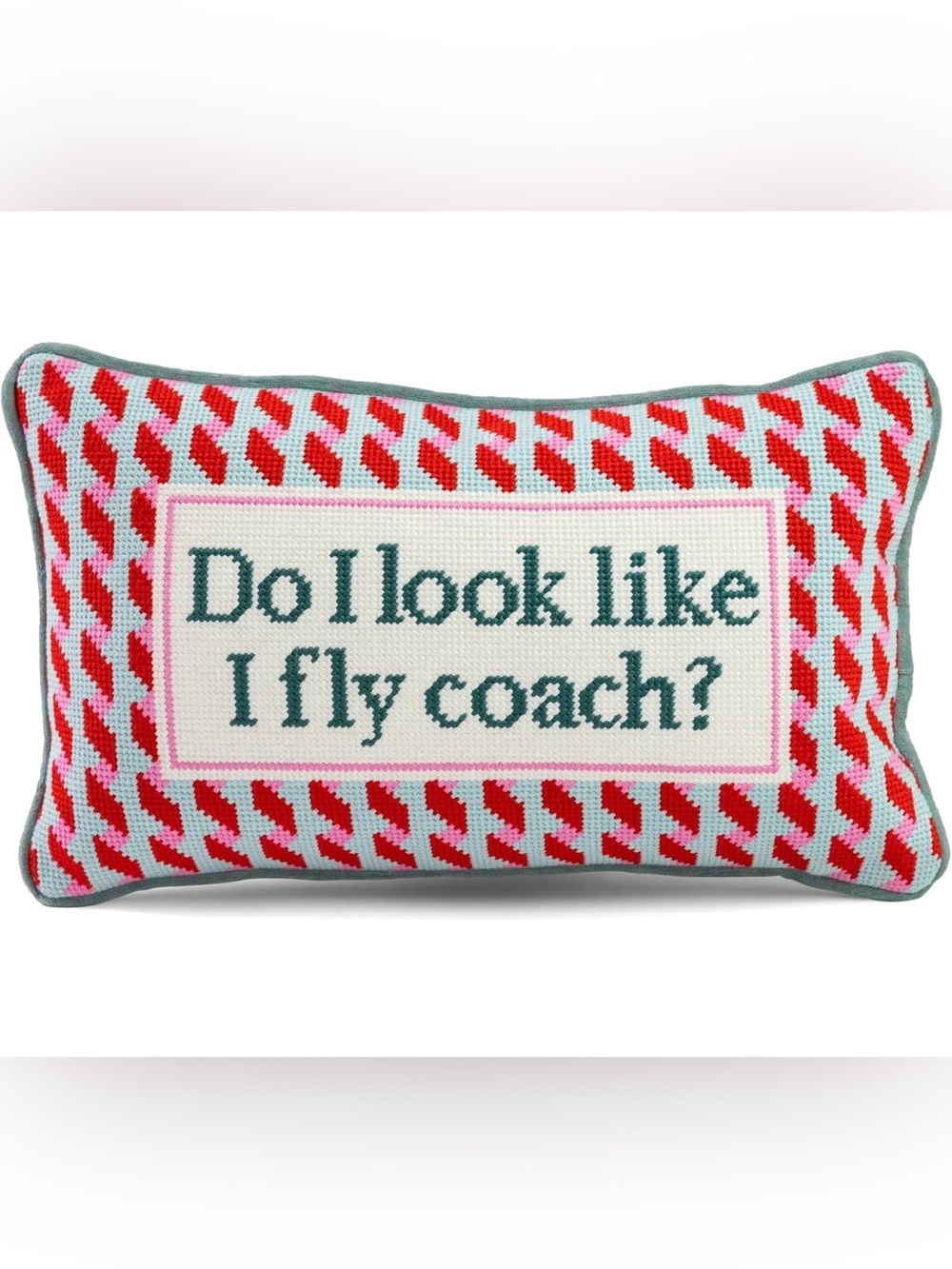 Furbish “Do I Look Like I Fly Coach?” Needlepoint Pillow NWT